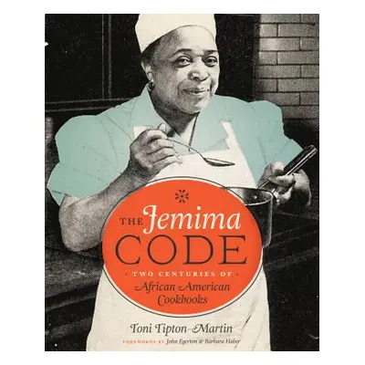 "The Jemima Code: Two Centuries of African American Cookbooks" - "" ("Tipton-Martin Toni")