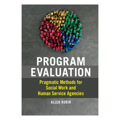 "Program Evaluation: Pragmatic Methods for Social Work and Human Service Agencies" - "" ("Rubin 