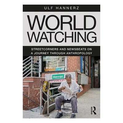 "World Watching: Streetcorners and Newsbeats on a Journey Through Anthropology" - "" ("Hannerz U