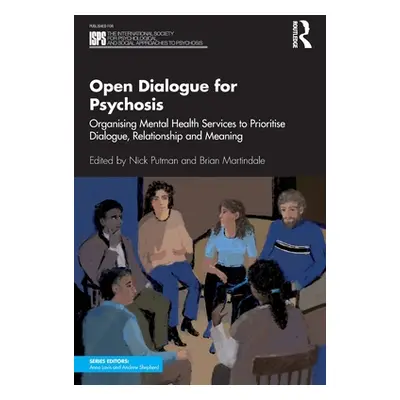 "Open Dialogue for Psychosis: Organising Mental Health Services to Prioritise Dialogue, Relation