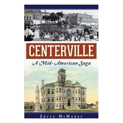 "Centerville: A Mid-American Saga" - "" ("McMurry Enfys")