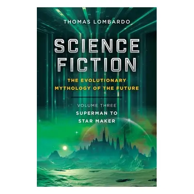 "Science Fiction: the Evolutionary Mythology of the Future: Volume Three: Superman to Star Maker