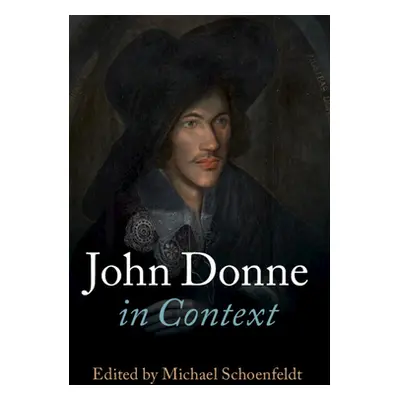 "John Donne in Context" - "" ("Schoenfeldt Michael")