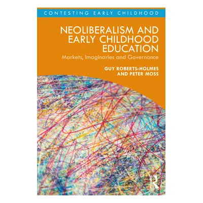 "Neoliberalism and Early Childhood Education: Markets, Imaginaries and Governance" - "" ("Robert