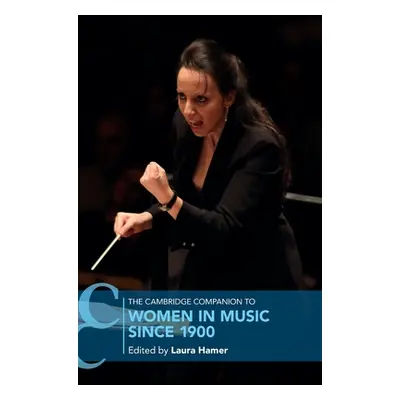 "The Cambridge Companion to Women in Music since 1900" - "" ("Hamer Laura")