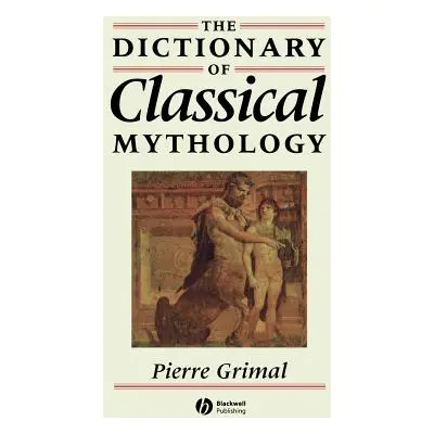 "The Dictionary of Classical Mythology" - "" ("Grimal Pierre")