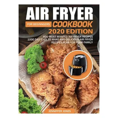 "Air Fryer Cookbook For Beginners #2020: 600 Most Wanted Air Fryer Recipes: 1000 Day Easy to Mak