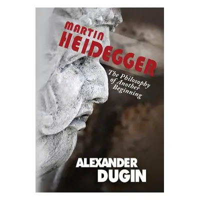 "Martin Heidegger: The Philosophy of Another Beginning" - "" ("Dugin Alexander")