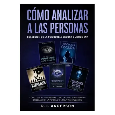 "Cmo analizar a las Personas: Coleccin de la Psicologa Oscura 5 libros en 1 - Cmo leer a las per