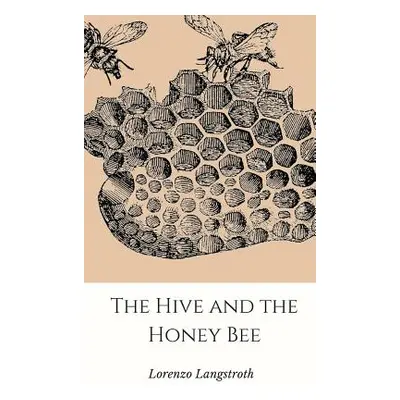 "The Hive and the Honey-Bee" - "" ("Langstroth Lorenzo")