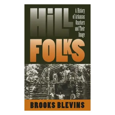 "Hill Folks: A History of Arkansas Ozarkers and Their Image" - "" ("Blevins Brooks")