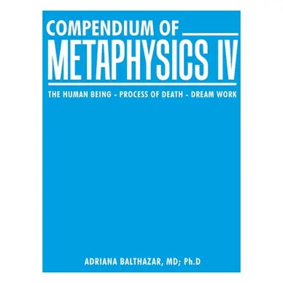 "Compendium of Metaphysics Iv: The Human Being - Process of Death - Dream Work" - "" ("Balthazar