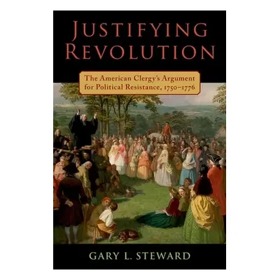 "Justifying Revolution: The American Clergy's Argument for Political Resistance, 1750-1776" - ""