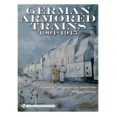 "German Armored Trains 1904-1945" - "" ("Sawodny Wolfgang")