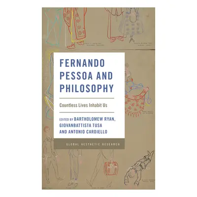 "Fernando Pessoa and Philosophy: Countless Lives Inhabit Us" - "" ("Ryan Bartholomew")