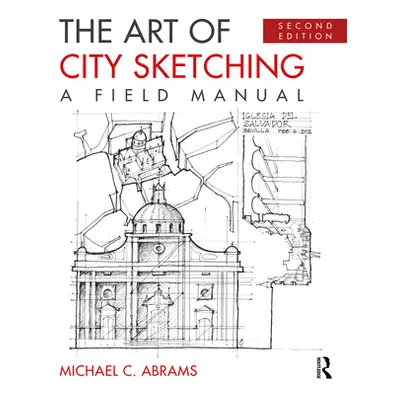 "The Art of City Sketching: A Field Manual" - "" ("Abrams Michael C.")