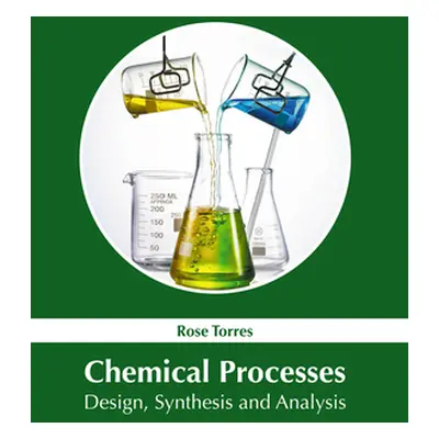 "Chemical Processes: Design, Synthesis and Analysis" - "" ("Torres Rose")