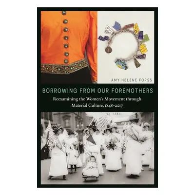 "Borrowing from Our Foremothers: Reexamining the Women's Movement Through Material Culture, 1848