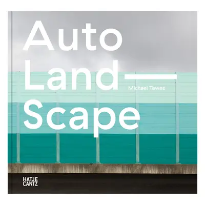 "Michael Tewes: Auto Land Scape" - "" ("Tewes Michael")