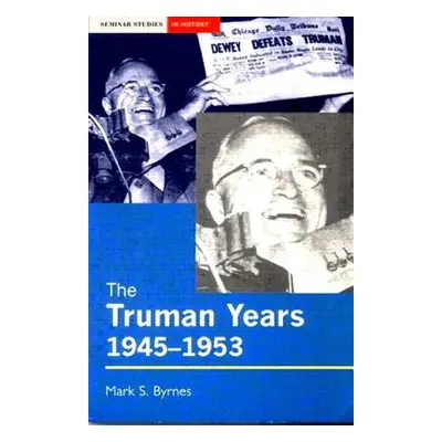 "The Truman Years, 1945-1953" - "" ("Byrnes Mark S.")