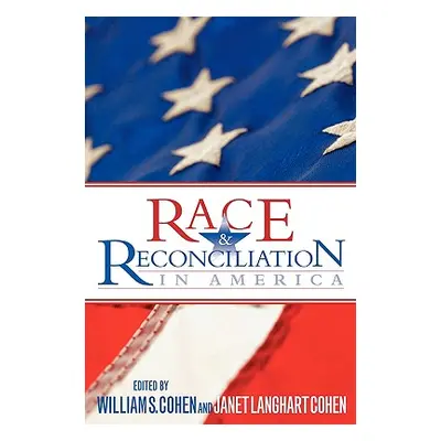 "Race & Reconciliation in America" - "" ("Cohen William S.")