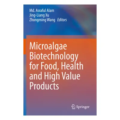 "Microalgae Biotechnology for Food, Health and High Value Products" - "" ("Alam MD Asraful")