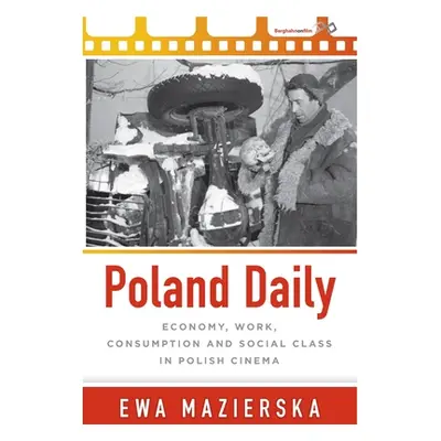 "Poland Daily: Economy, Work, Consumption and Social Class in Polish Cinema" - "" ("Mazierska Ew