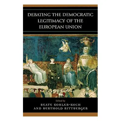 "Debating the Democratic Legitimacy of the European Union" - "" ("Kohler-Koch Beate")