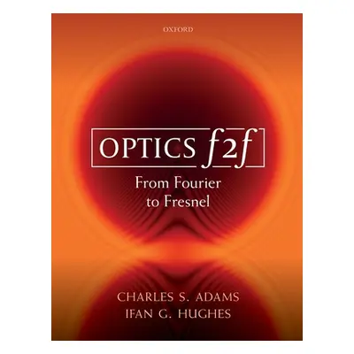 "Optics F2f: From Fourier to Fresnel" - "" ("Adams Charles S.")