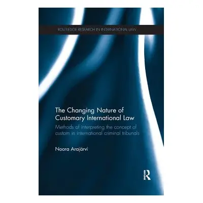 "The Changing Nature of Customary International Law: Methods of Interpreting the Concept of Cust