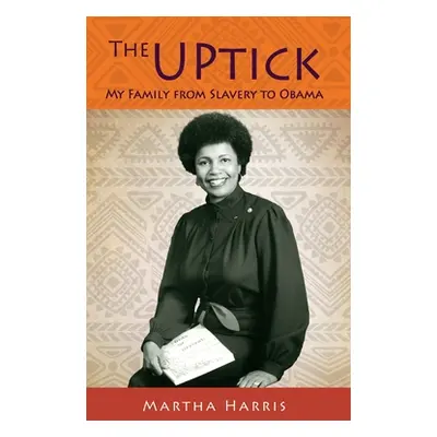 "The UPtick: My Family from Slavery to Obama" - "" ("Harris Martha")