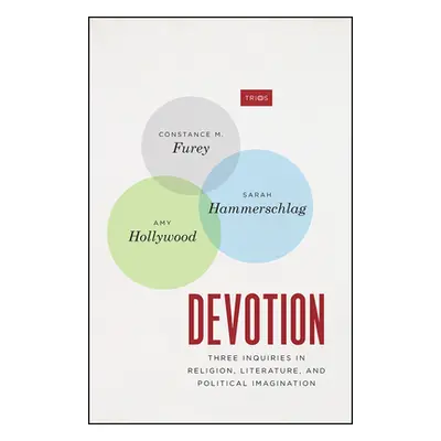 "Devotion: Three Inquiries in Religion, Literature, and Political Imagination" - "" ("Furey Cons