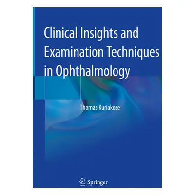 "Clinical Insights and Examination Techniques in Ophthalmology" - "" ("Kuriakose Thomas")