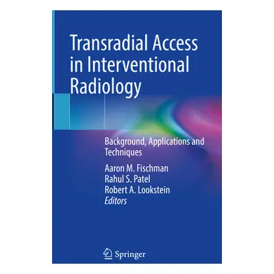 "Transradial Access in Interventional Radiology: Background, Applications and Techniques" - "" (