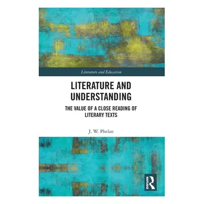 "Literature and Understanding: The Value of a Close Reading of Literary Texts" - "" ("Phelan Jon