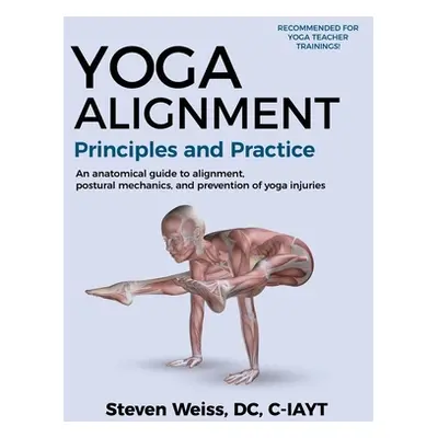 "Yoga Alignment Principles and Practice Four-Color edition: an anatomical guide to alignment, po