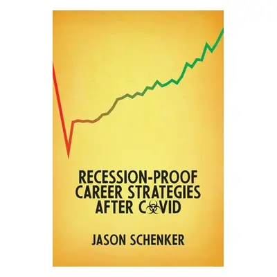 "Recession-Proof Career Strategies After COVID" - "" ("Schenker Jason")