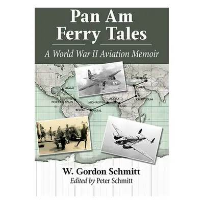 "Pan Am Ferry Tales: A World War II Aviation Memoir" - "" ("Schmitt W. Gordon")