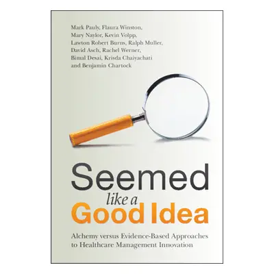 "Seemed Like a Good Idea: Alchemy Versus Evidence-Based Approaches to Healthcare Management Inno