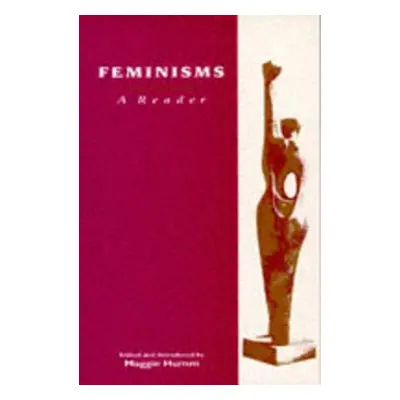 "Feminisms: A Reader" - "" ("Humm Maggie")