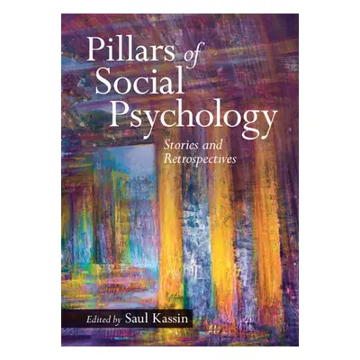 "Pillars of Social Psychology: Stories and Retrospectives" - "" ("Kassin Saul")