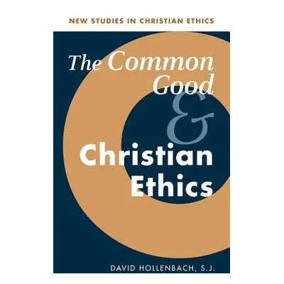 "The Common Good and Christian Ethics" - "" ("Hollenbach S. J.")