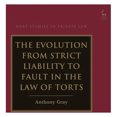 "The Evolution from Strict Liability to Fault in the Law of Torts" - "" ("Gray Anthony")