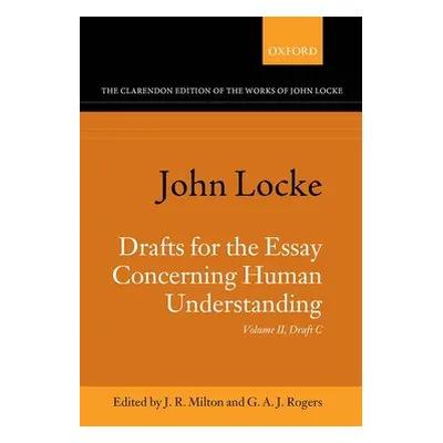 "John Locke: Drafts for the Essay Concerning Human Understanding: Volume II: Draft C" - "" ("Mil