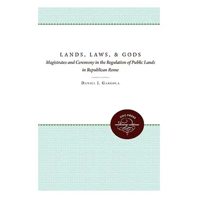 "Lands, Laws, and Gods: Magistrates and Ceremony in the Regulation of Public Lands in Republican