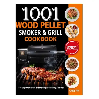 "Wood Pellet Smoker and Grill Cookbook: 1001 For Beginners Days of Smoking and Grilling Recipe b