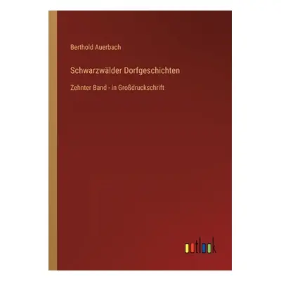 "Schwarzwlder Dorfgeschichten: Zehnter Band - in Grodruckschrift" - "" ("Auerbach Berthold")