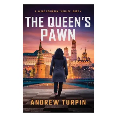 "The Queen's Pawn: A Jayne Robinson Thriller, Book 4" - "" ("Turpin Andrew")