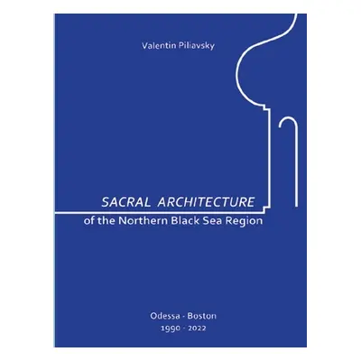 "Sacral Architecture of the Northern Black Sea Region" - "" ("Pilyavskiy Valentin")