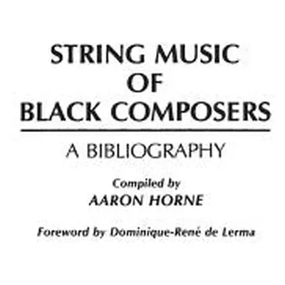 "String Music of Black Composers: A Bibliography" - "" ("Horne Aaron")